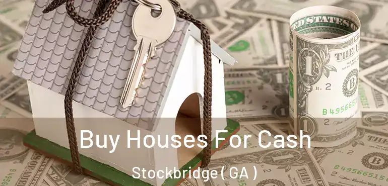  Buy Houses For Cash Stockbridge ( GA )
