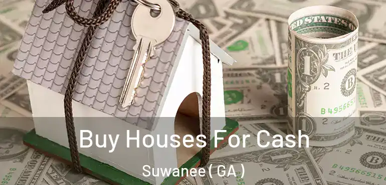  Buy Houses For Cash Suwanee ( GA )