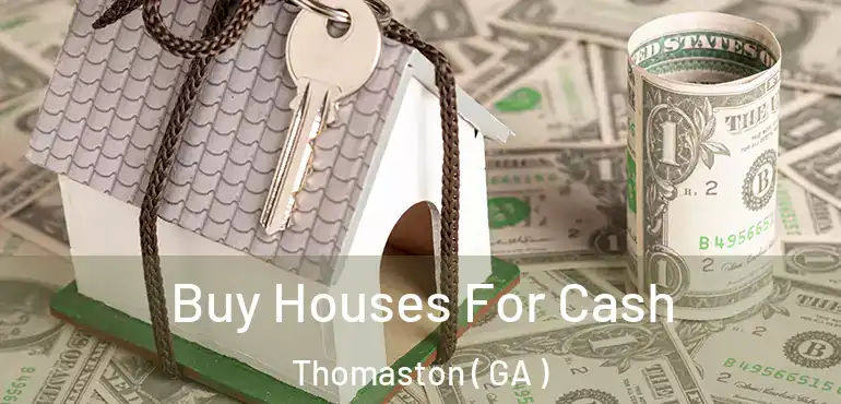  Buy Houses For Cash Thomaston ( GA )