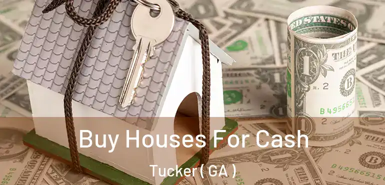  Buy Houses For Cash Tucker ( GA )