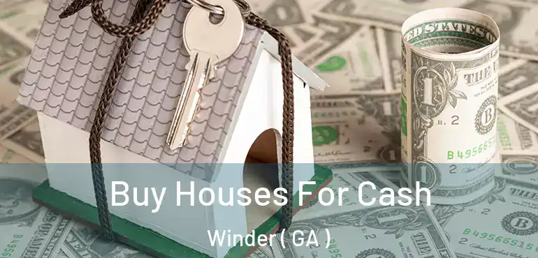  Buy Houses For Cash Winder ( GA )