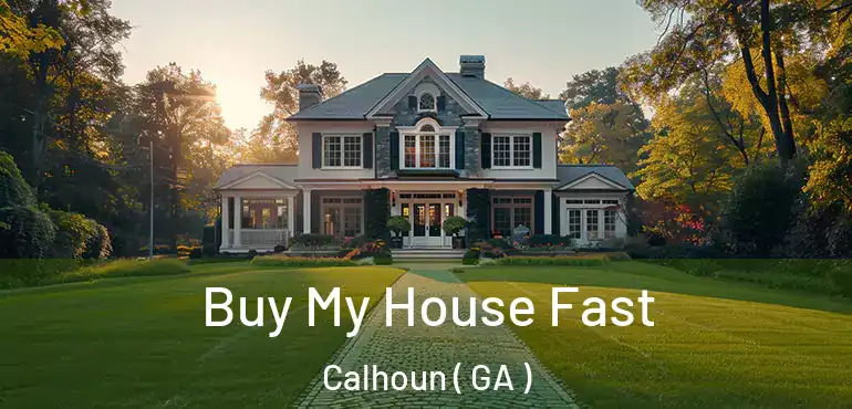  Buy My House Fast Calhoun ( GA )