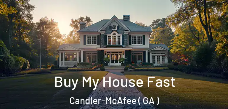  Buy My House Fast Candler-McAfee ( GA )