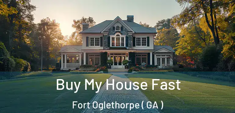  Buy My House Fast Fort Oglethorpe ( GA )