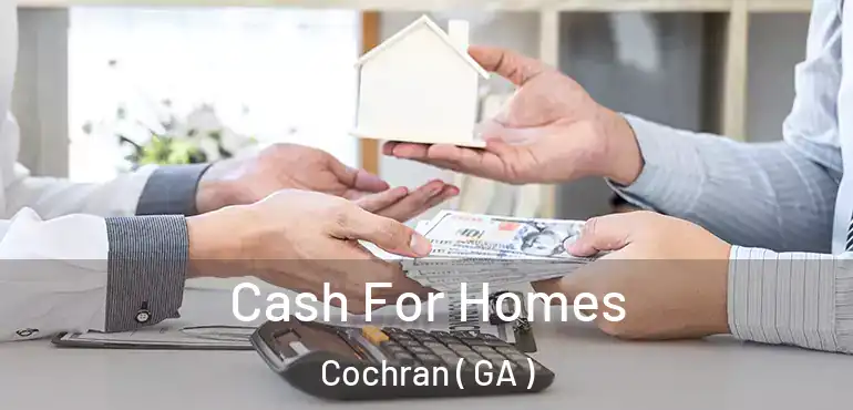  Cash For Homes Cochran ( GA )