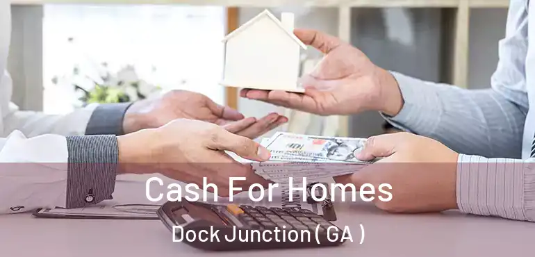  Cash For Homes Dock Junction ( GA )