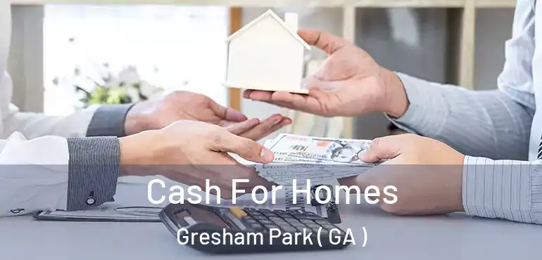  Cash For Homes Gresham Park ( GA )