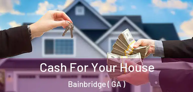  Cash For Your House Bainbridge ( GA )