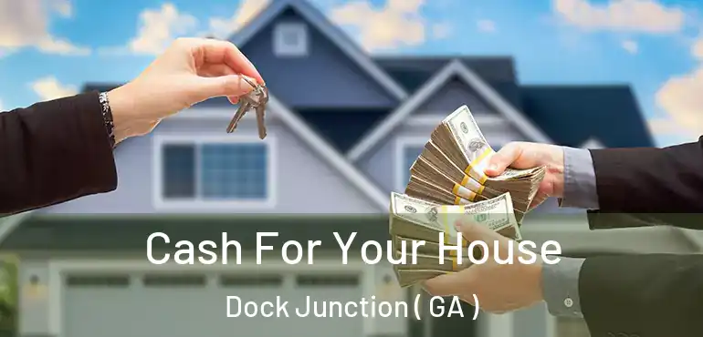  Cash For Your House Dock Junction ( GA )