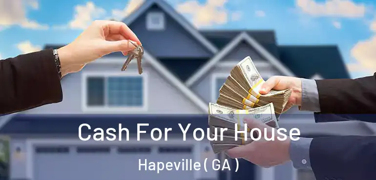  Cash For Your House Hapeville ( GA )