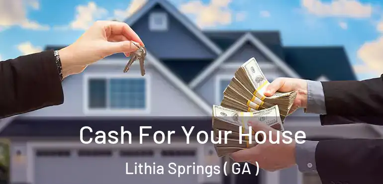  Cash For Your House Lithia Springs ( GA )