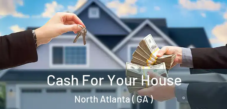  Cash For Your House North Atlanta ( GA )