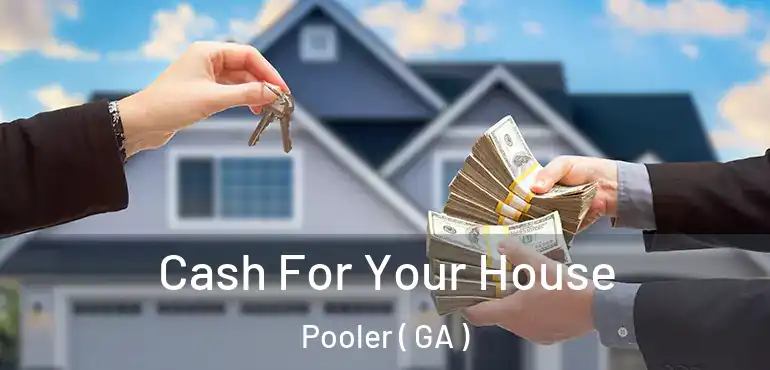  Cash For Your House Pooler ( GA )