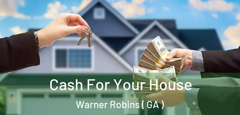  Cash For Your House Warner Robins ( GA )