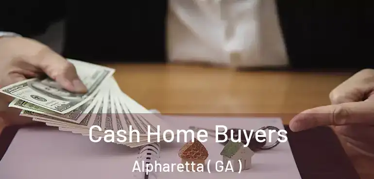  Cash Home Buyers Alpharetta ( GA )