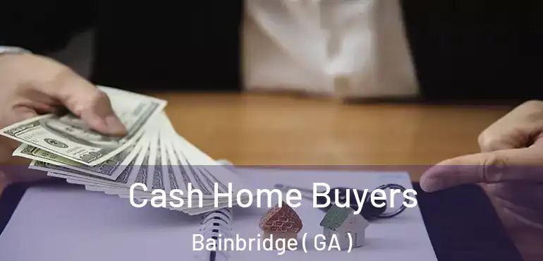  Cash Home Buyers Bainbridge ( GA )