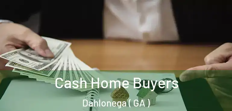  Cash Home Buyers Dahlonega ( GA )