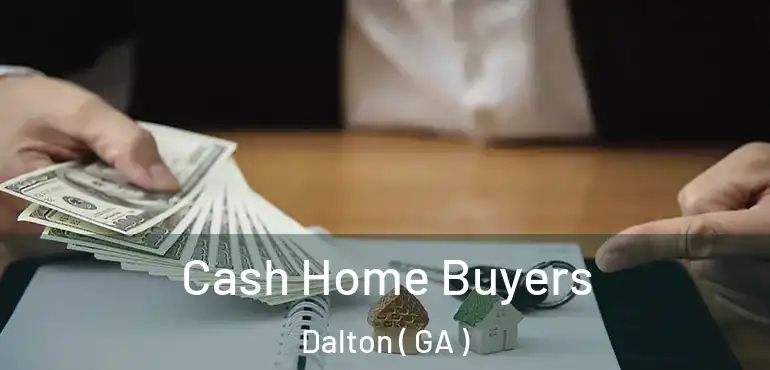  Cash Home Buyers Dalton ( GA )