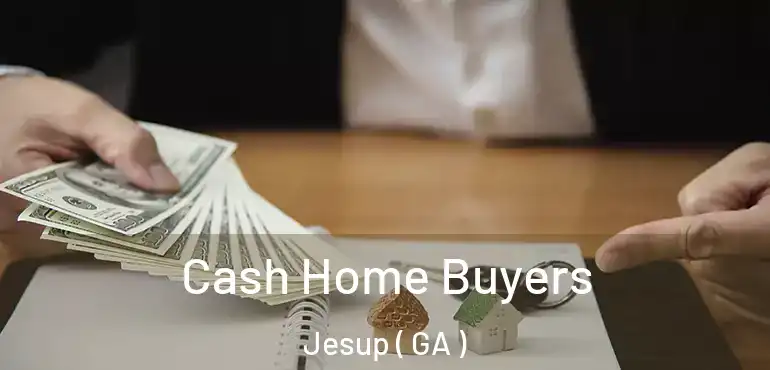  Cash Home Buyers Jesup ( GA )