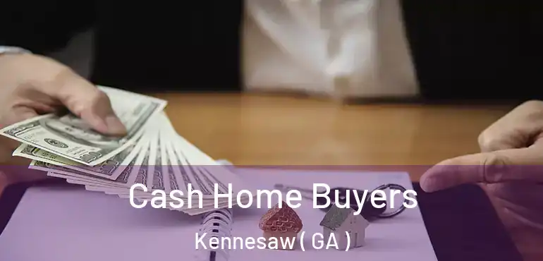  Cash Home Buyers Kennesaw ( GA )