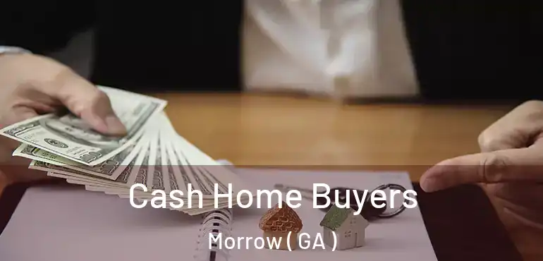  Cash Home Buyers Morrow ( GA )