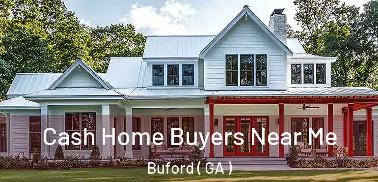  Cash Home Buyers Near Me Buford ( GA )