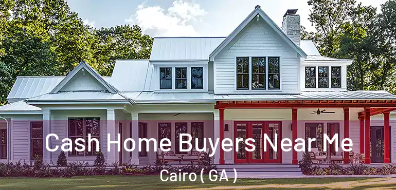  Cash Home Buyers Near Me Cairo ( GA )