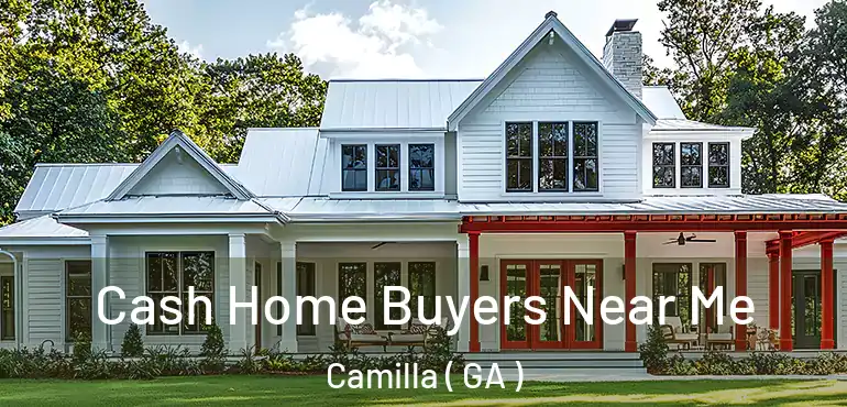  Cash Home Buyers Near Me Camilla ( GA )