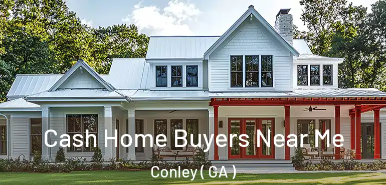  Cash Home Buyers Near Me Conley ( GA )