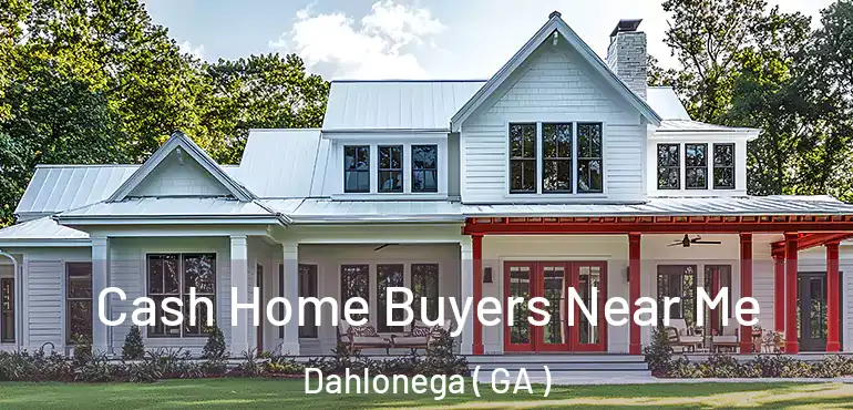  Cash Home Buyers Near Me Dahlonega ( GA )