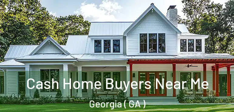  Cash Home Buyers Near Me Georgia ( GA )