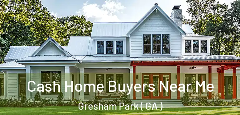  Cash Home Buyers Near Me Gresham Park ( GA )