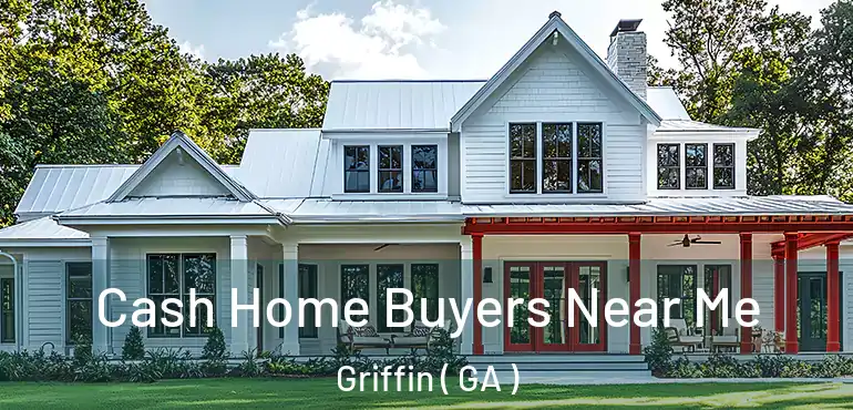  Cash Home Buyers Near Me Griffin ( GA )