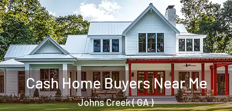  Cash Home Buyers Near Me Johns Creek ( GA )