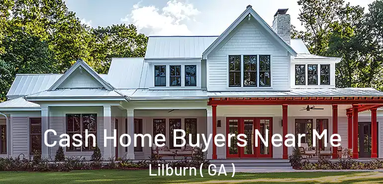  Cash Home Buyers Near Me Lilburn ( GA )