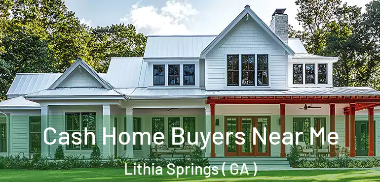  Cash Home Buyers Near Me Lithia Springs ( GA )
