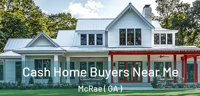  Cash Home Buyers Near Me McRae ( GA )