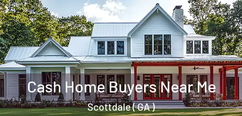  Cash Home Buyers Near Me Scottdale ( GA )