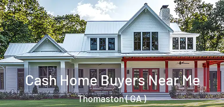  Cash Home Buyers Near Me Thomaston ( GA )
