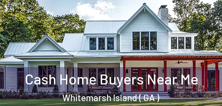  Cash Home Buyers Near Me Whitemarsh Island ( GA )