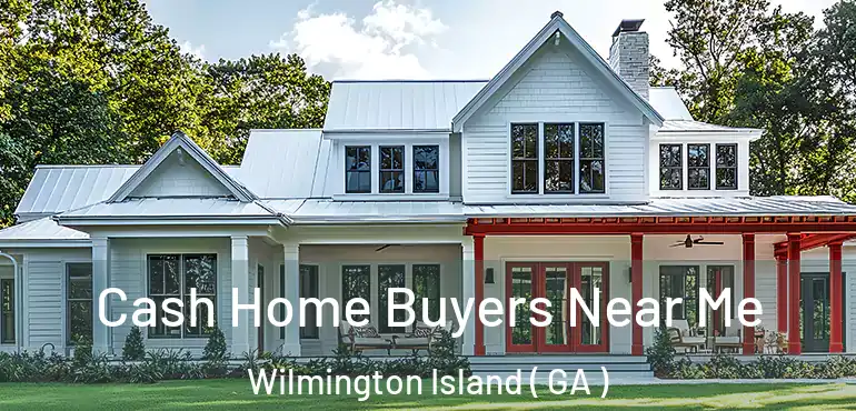 Cash Home Buyers Near Me Wilmington Island ( GA )