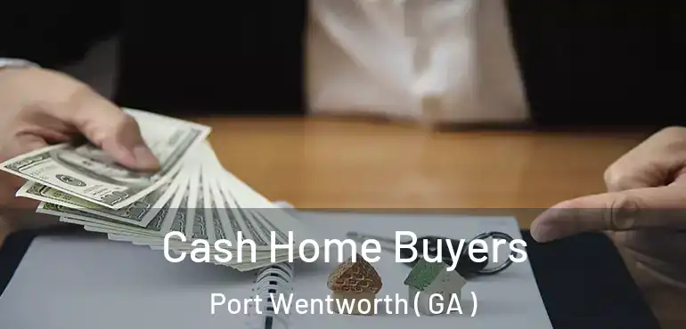  Cash Home Buyers Port Wentworth ( GA )