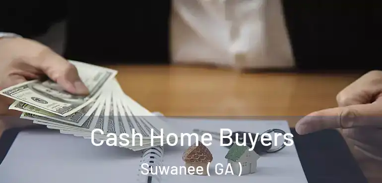  Cash Home Buyers Suwanee ( GA )