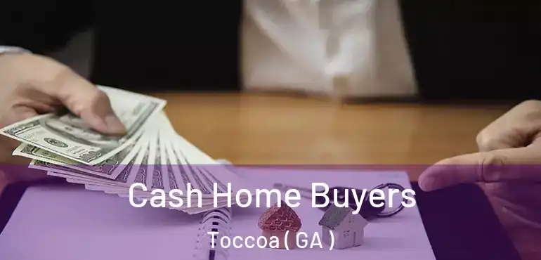  Cash Home Buyers Toccoa ( GA )