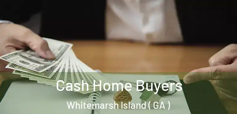  Cash Home Buyers Whitemarsh Island ( GA )