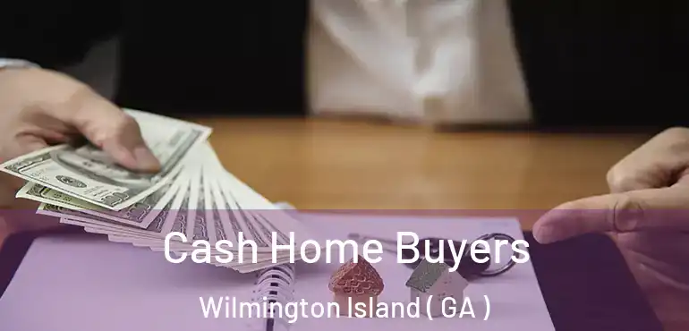  Cash Home Buyers Wilmington Island ( GA )