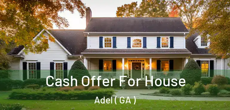  Cash Offer For House Adel ( GA )