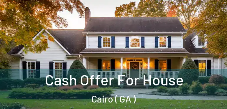  Cash Offer For House Cairo ( GA )