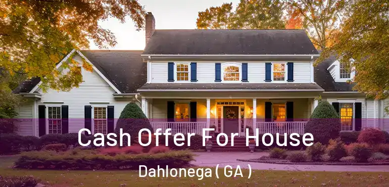  Cash Offer For House Dahlonega ( GA )