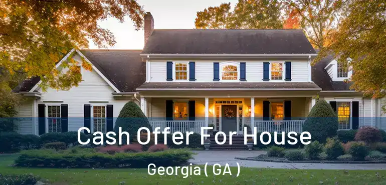  Cash Offer For House Georgia ( GA )